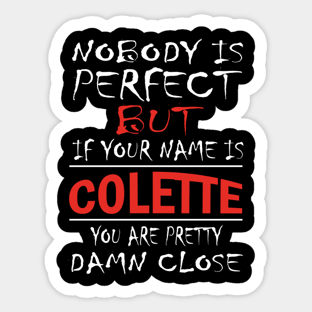 Nobody Is Perfect But If Your Name Is COLETTE You Are Pretty Damn Close Sticker by premium_designs